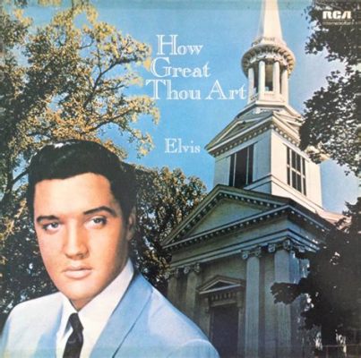 How Great Thou Art Elvis: An Elaborate Analysis