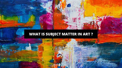 What is the Subject Matter in Art: A Multi-Layered Exploration